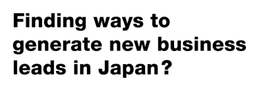 Finding ways to generate new business leads in Japan?