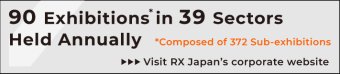 84 Exhibitions* in 34 Sectors Held Annually. *Composed of 357 Sub-exhibitions Visit RX Japan"s corporate website.